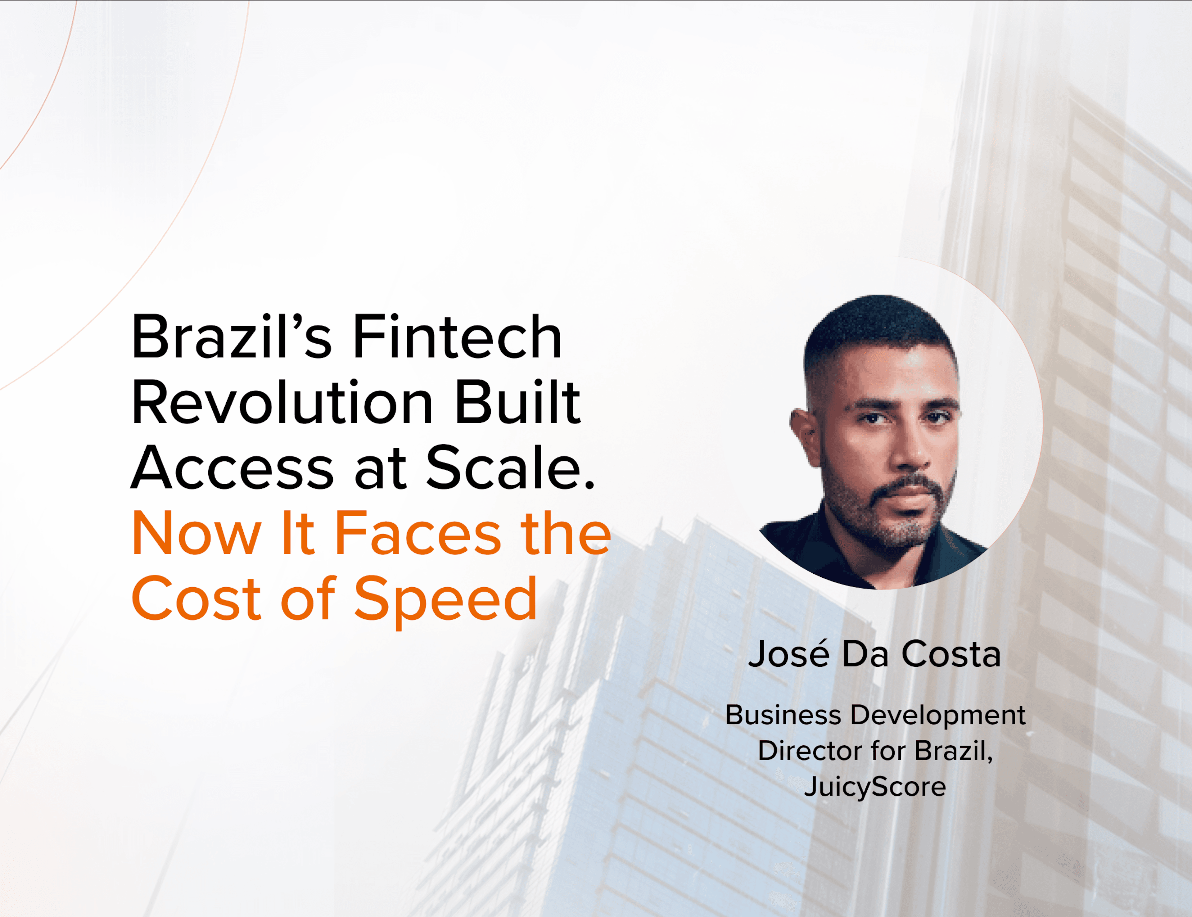 Brazil’s Fintech Revolution Built Access at Scale. Now It Faces the Cost of Speed. By José Da Costa, Business Development Director for Brazil at JuicyScore 
