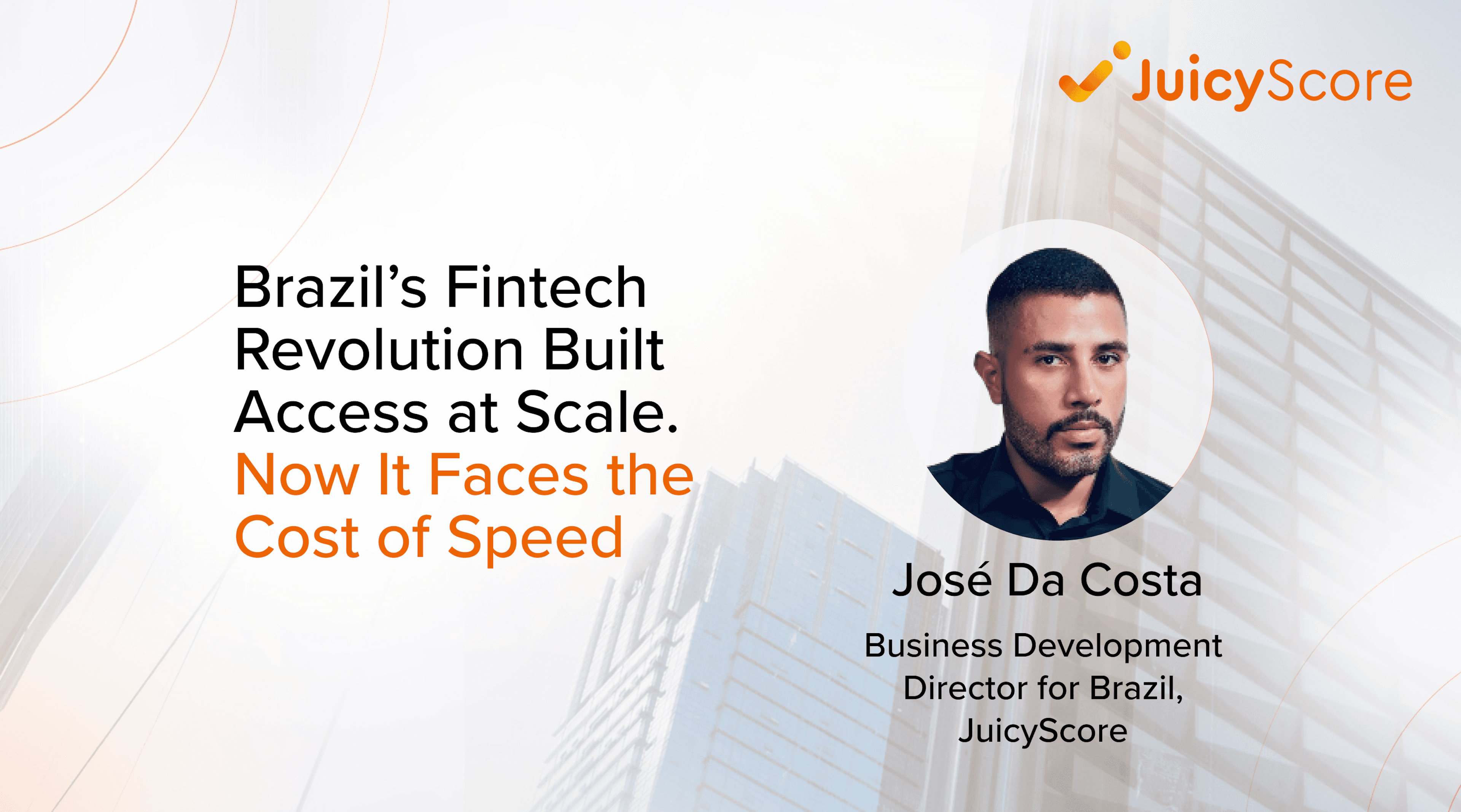 Brazil’s Fintech Revolution Built Access at Scale. Now It Faces the Cost of Speed. By José Da Costa, Business Development Director for Brazil at JuicyScore