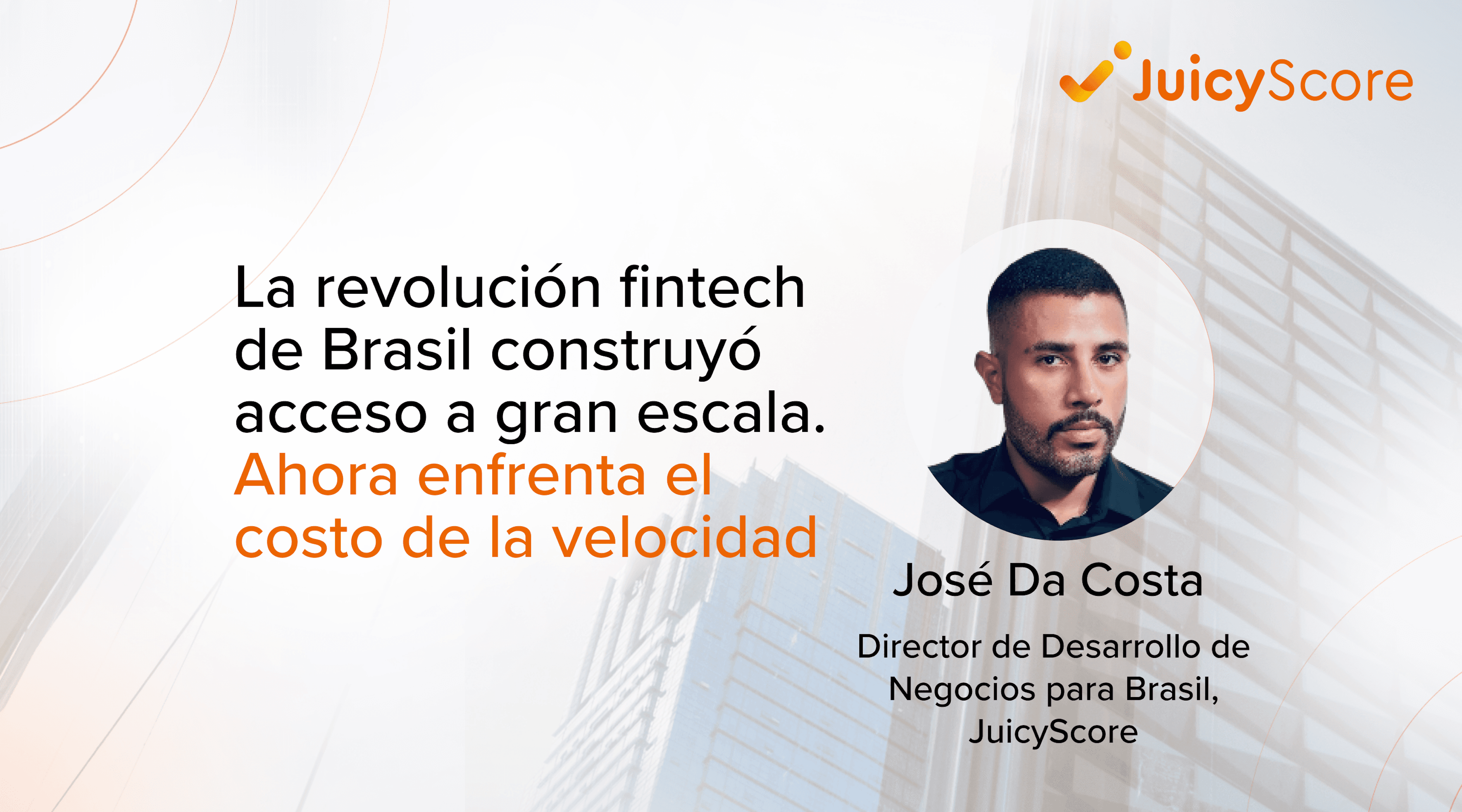 La revolución fintech de Brasil construyó acceso a gran escala. Ahora enfrenta el costo de la velocidad. Por José Da Costa, Director de Desarrollo de Negocios para Brasil en JuicyScore